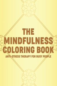 The Mindfulness Coloring Book Anti-Stress Therapy For Busy People