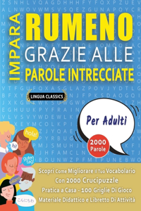 IMPARA RUMENO GRAZIE ALLE PAROLE INTRECCIATE - PER ADULTI - Scopri Come Migliorare Il Tuo Vocabolario Con 2000 Crucipuzzle e Pratica a Casa - 100 Griglie Di Gioco - Materiale Didattico e Libretto Di Attività