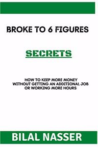 Broke To 6 Figures Secrets