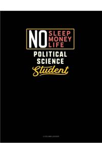 No Sleep. No Money. No Life. Political Science Student