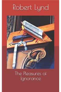The Pleasures of Ignorance