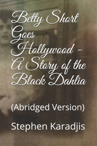 Betty Short Goes Hollywood - A Story of the Black Dahlia