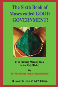 The Sixth Book of Moses called GOOD GOVERNMENT!