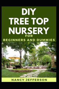 DIY Tree Top Nursery For Beginners And Dummies