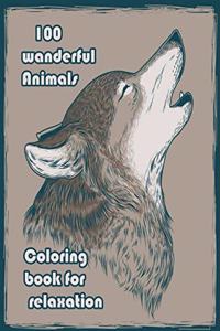 100 wanderful Animals Coloring book for relaxation: An Adult Coloring Book with Lions, Elephants, Owls, Horses, Dogs, Cats, and Many More! (Animals with Patterns Coloring Books)