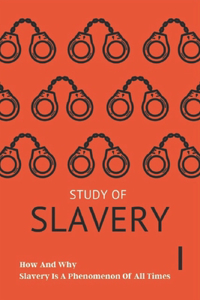 Study Of Slavery_ How And Why Slavery Is A Phenomenon Of All Times