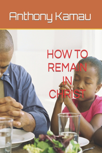 How to Remain in Christ - Unabridged
