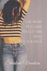 Lucruri Pe Care Nu Le-am Spus Niciodată
