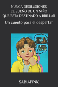 Nunca desilusiones el sueño de un niño que está destinado a brillar