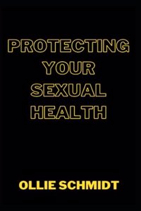 Protecting Your Sexual Health