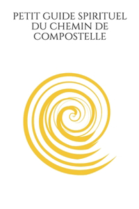Petit guide spirituel du Chemin de Compostelle