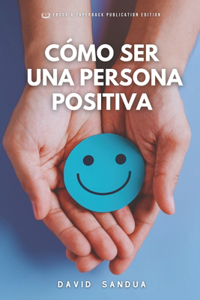 Cómo Ser Una Persona Positiva