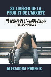 Se Libérer de la Peur Et de l'Anxiété