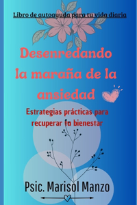 Desenredando la maraña de la ansiedad: Estrategias prácticas para recuperar tu bienestar