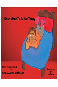 I Don't Want To Be Me Today