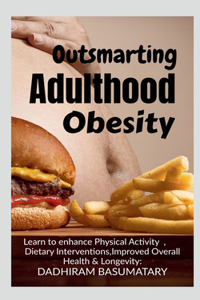 OUTSMARTING ADULTHOOD OBESITY : Comprehensive Understanding of Obesity, Enhanced Mental Well-being, Sustainability of Healthy Behaviors and Improved Overall Quality of Life
