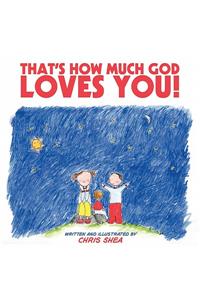 That's How Much God Loves You!