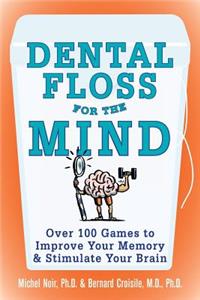 Dental Floss for the Mind: A Complete Program for Boosting Your Brain Power