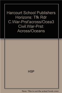 Harcourt School Publishers Horizons: Tfk Rdr C.War-Prst'across/Ocea3 Civil.War-Prst: Across/Oceans