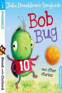 Read with Oxford: Stage 1: Julia Donaldson's Songbirds: Bob Bug and Other Stories