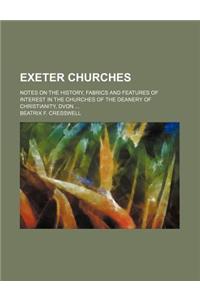 Exeter Churches; Notes on the History, Fabrics and Features of Interest in the Churches of the Deanery of Christianity, Dvon