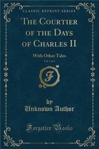 The Courtier of the Days of Charles II, Vol. 3 of 3