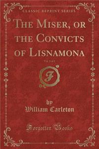 The Miser, or the Convicts of Lisnamona, Vol. 1 of 2 (Classic Reprint)