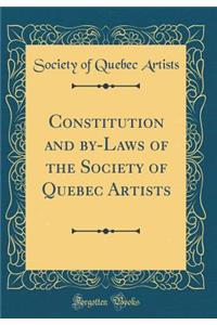 Constitution and by-Laws of the Society of Quebec Artists (Classic Reprint)