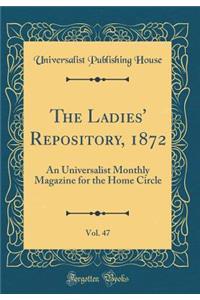 The Ladies' Repository, 1872, Vol. 47: An Universalist Monthly Magazine for the Home Circle (Classic Reprint)