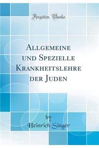 Allgemeine Und Spezielle Krankheitslehre Der Juden (Classic Reprint)