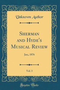 Sherman and Hyde's Musical Review, Vol. 3: Jan;, 1876 (Classic Reprint)