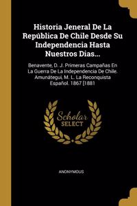 Historia Jeneral De La República De Chile Desde Su Independencia Hasta Nuestros Dias...