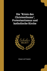 Die Krisis des Christenthums, Protestantismus und katholische Kirche