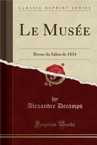 Le MusÃ©e: Revue Du Salon de 1834 (Classic Reprint)