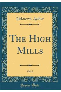 The High Mills, Vol. 2 (Classic Reprint)