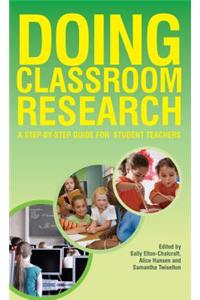 Doing Classroom Research: A Step-by-Step Guide for Student Teachers