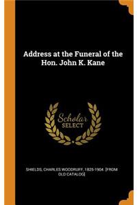 Address at the Funeral of the Hon. John K. Kane