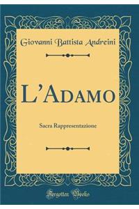 L'Adamo: Sacra Rappresentazione (Classic Reprint)