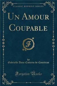 Un Amour Coupable (Classic Reprint)