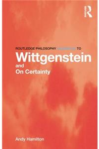 Routledge Philosophy GuideBook to Wittgenstein and On Certainty