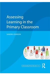 Assessing Learning in the Primary Classroom