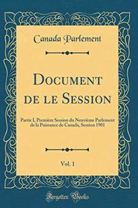 Document de le Session, Vol. 1: Partie I, Première Session du Neuvième Parlement de la Puissance de Canada, Session 1901 (Classic Reprint)