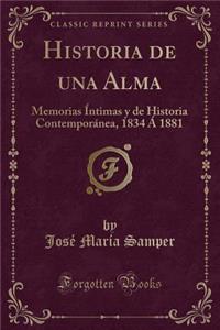 Historia de Una Alma: Memorias ï¿½ntimas y de Historia Contemporï¿½nea, 1834 ï¿½ 1881 (Classic Reprint)