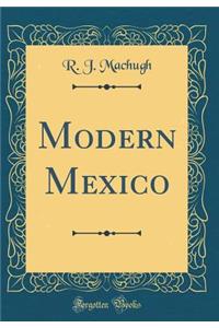 Modern Mexico (Classic Reprint)