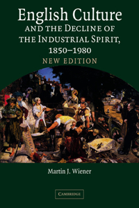 English Culture and the Decline of the Industrial Spirit, 1850-1980