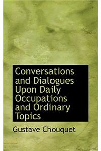 Conversations and Dialogues Upon Daily Occupations and Ordinary Topics