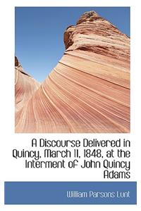 A Discourse Delivered in Quincy, March 11, 1848, at the Interment of John Quincy Adams