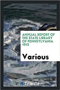 Annual Report of the State Library of Pennsylvania 1913