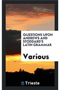 Questions Upon Andrews and Stoddard's Latin Grammar