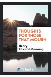 Thoughts for Those That Mourn, Extr. from Sermons by H.E. Manning